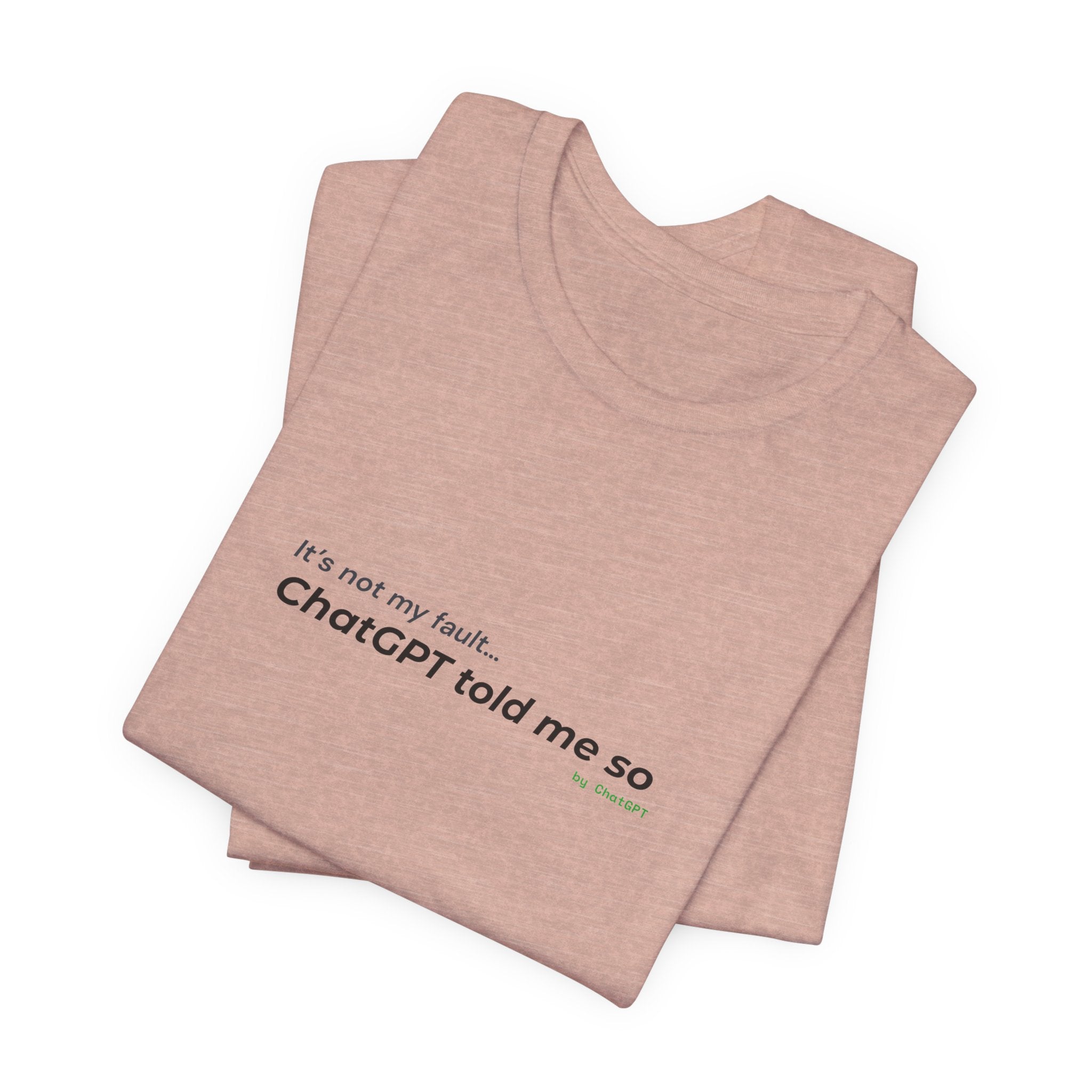 'It’s Not My Fault… ChatGPT Told Me So' Funny Unisex Tee