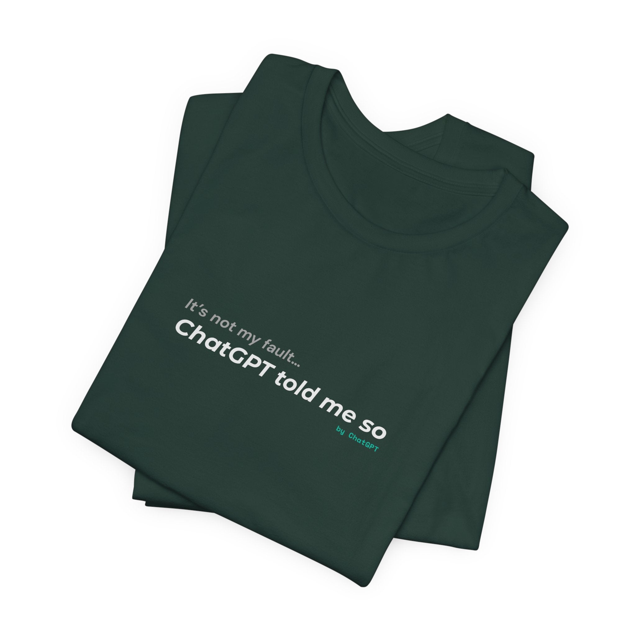 'It’s Not My Fault… ChatGPT Told Me So' Funny Unisex Tee