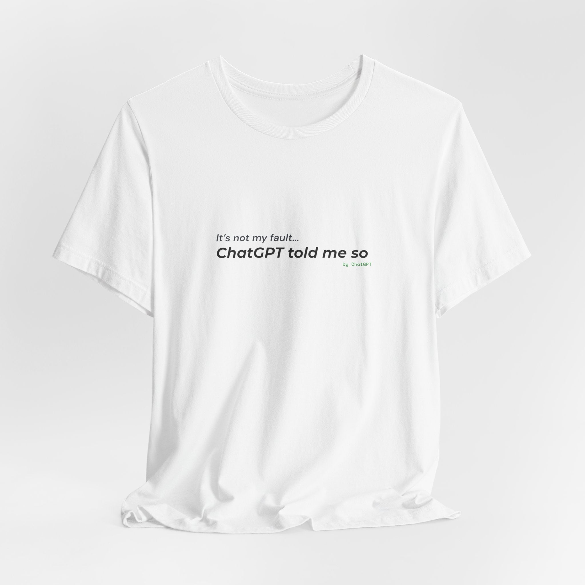 'It’s Not My Fault… ChatGPT Told Me So' Funny Unisex Tee
