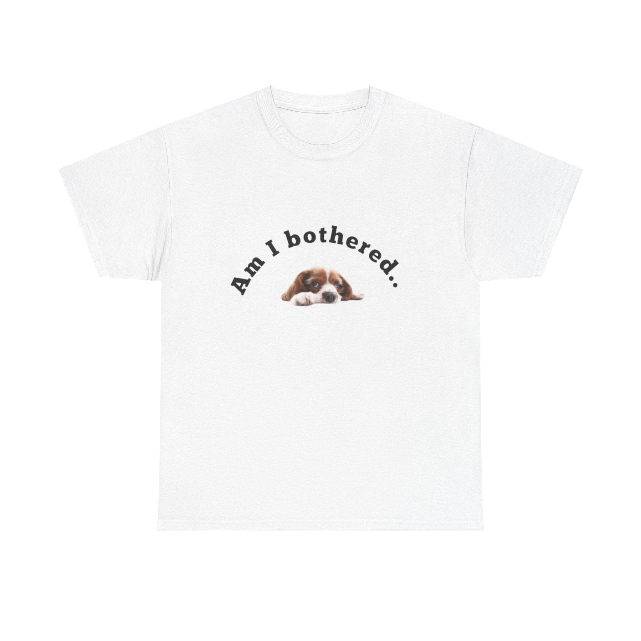 Copy of Am I Bothered... Unisex Cotton Tee, Funny T-Shirt, Dog Lovers Gift, Pet Humor Apparel, Casual Wear, Cute Graphic Tee