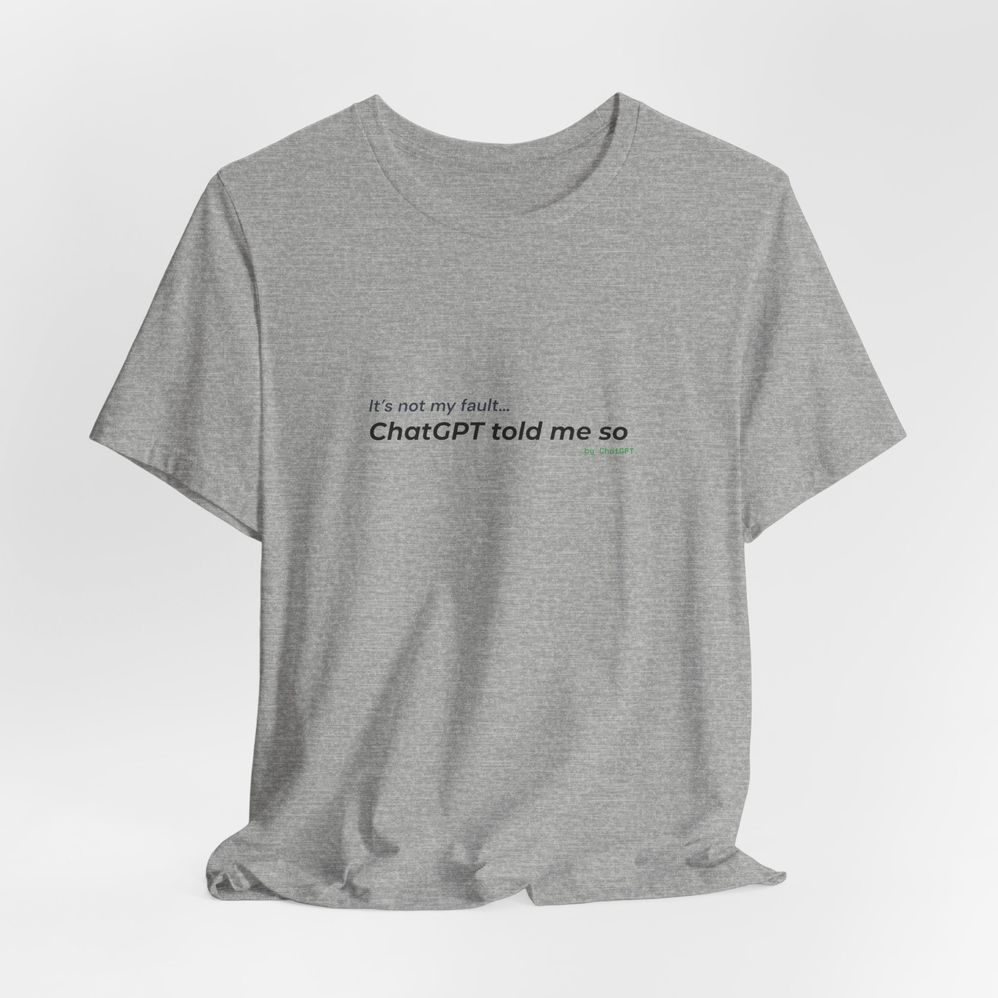'It’s Not My Fault… ChatGPT Told Me So' Funny Unisex Tee