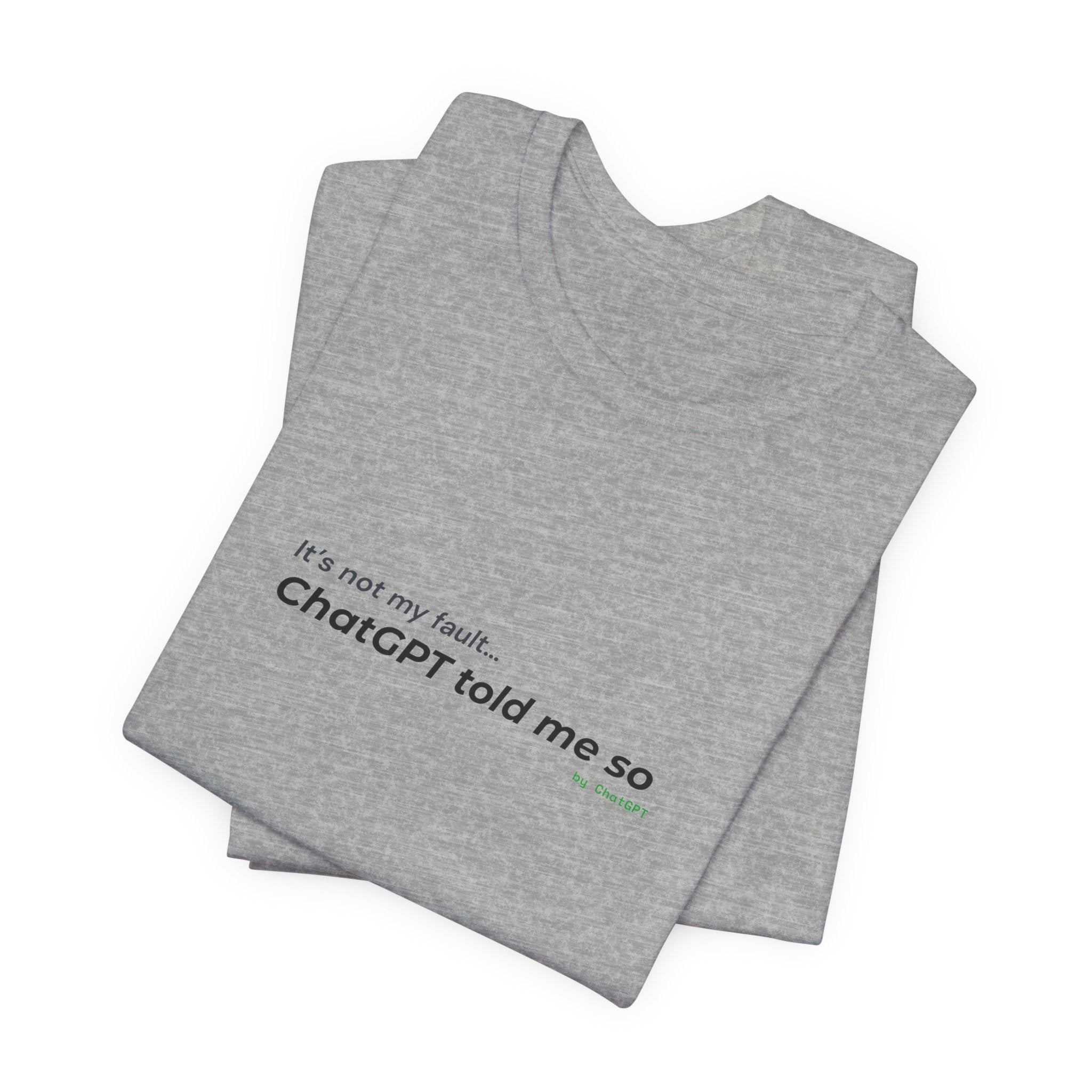 'It’s Not My Fault… ChatGPT Told Me So' Funny Unisex Tee