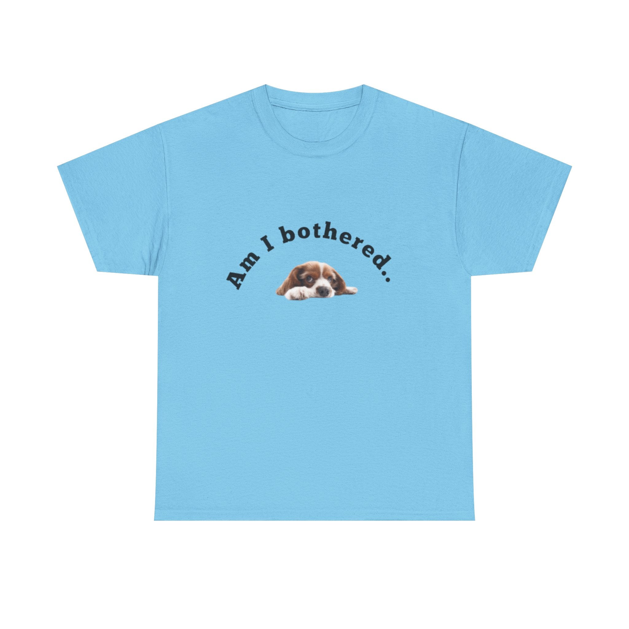 Copy of Am I Bothered... Unisex Cotton Tee, Funny T-Shirt, Dog Lovers Gift, Pet Humor Apparel, Casual Wear, Cute Graphic Tee