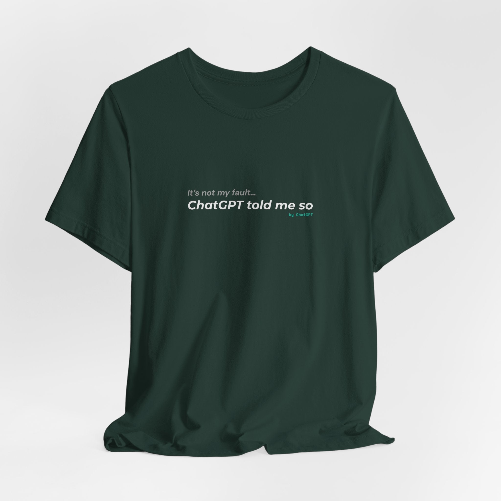 'It’s Not My Fault… ChatGPT Told Me So' Funny Unisex Tee